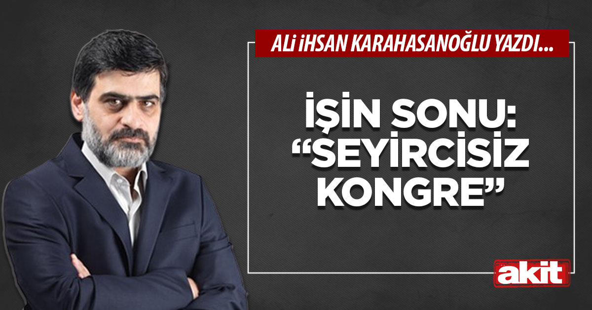 İşin sonu: “Seyircisiz Kongre”