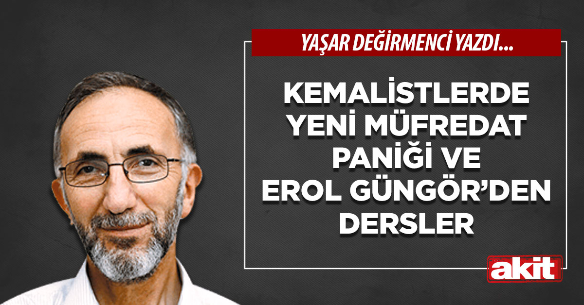 Kemalistlerde yeni müfredat paniği ve Erol GÜNGÖR’den dersler