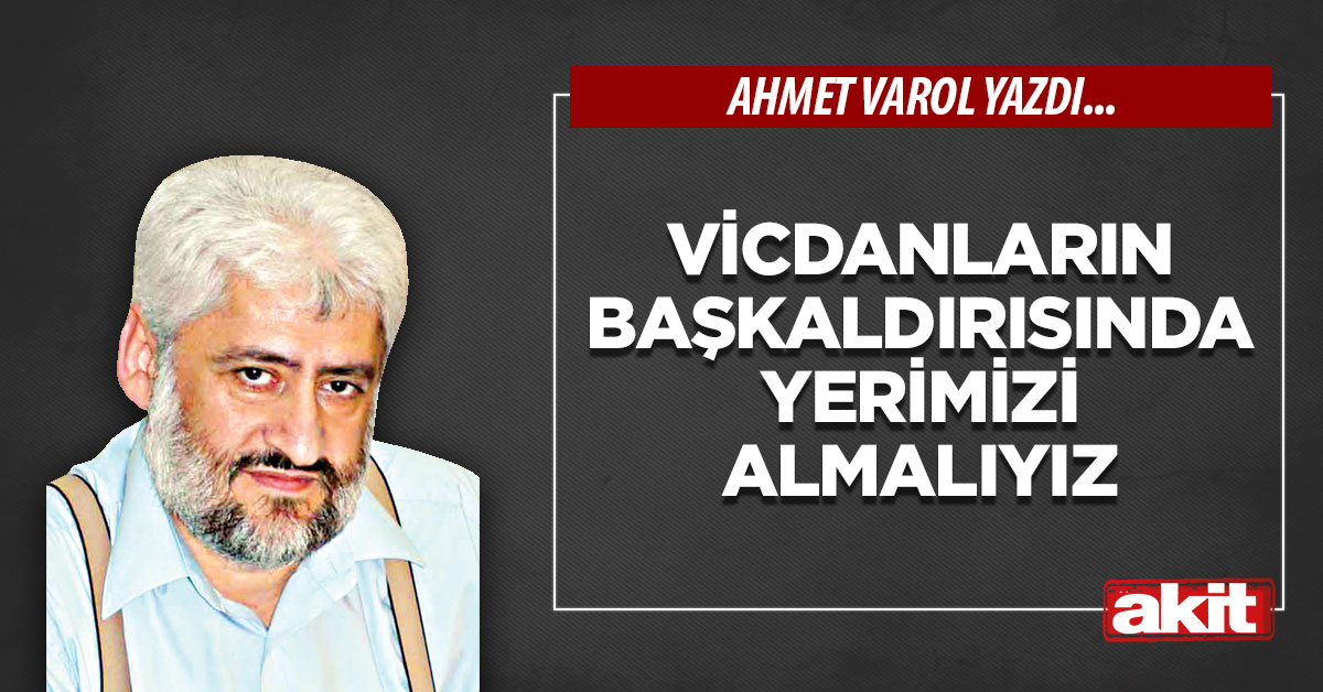Vicdanların başkaldırısında yerimizi almalıyız