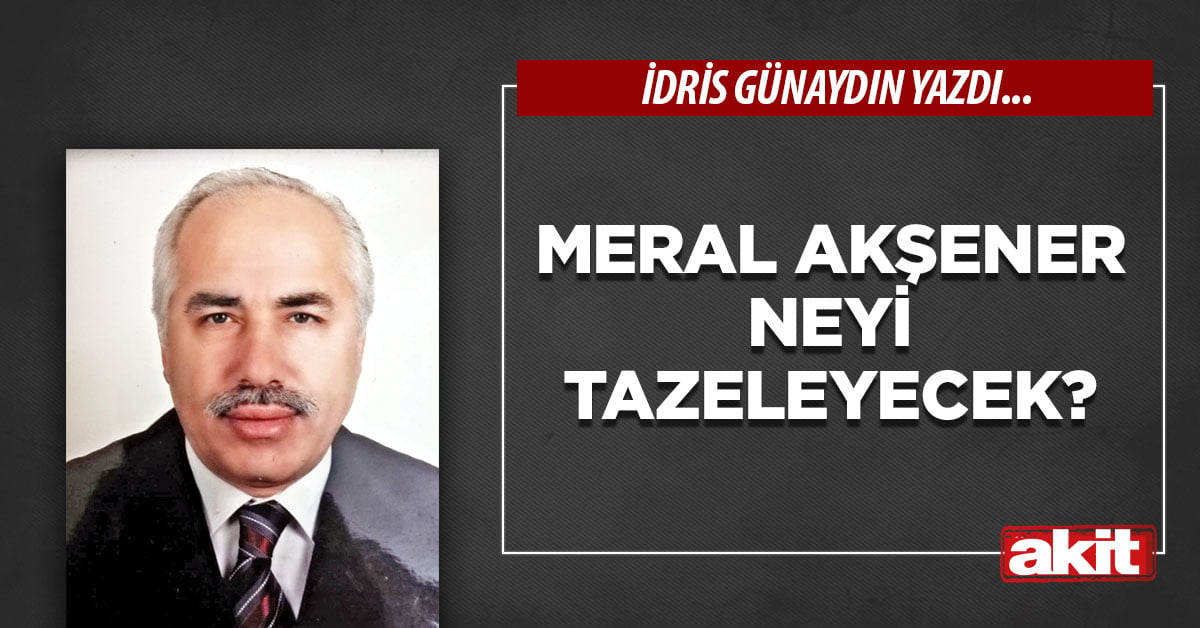 Meral Akşener neyi tazeleyecek?