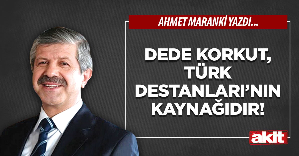 Dede Korkut, Türk Destanları’nın kaynağıdır!