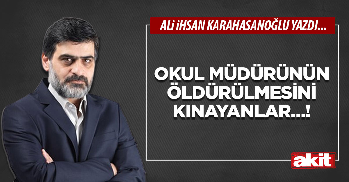 Okul müdürünün öldürülmesini kınayanlar…!