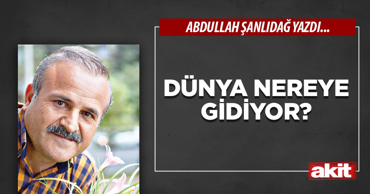 Dünya nereye gidiyor?