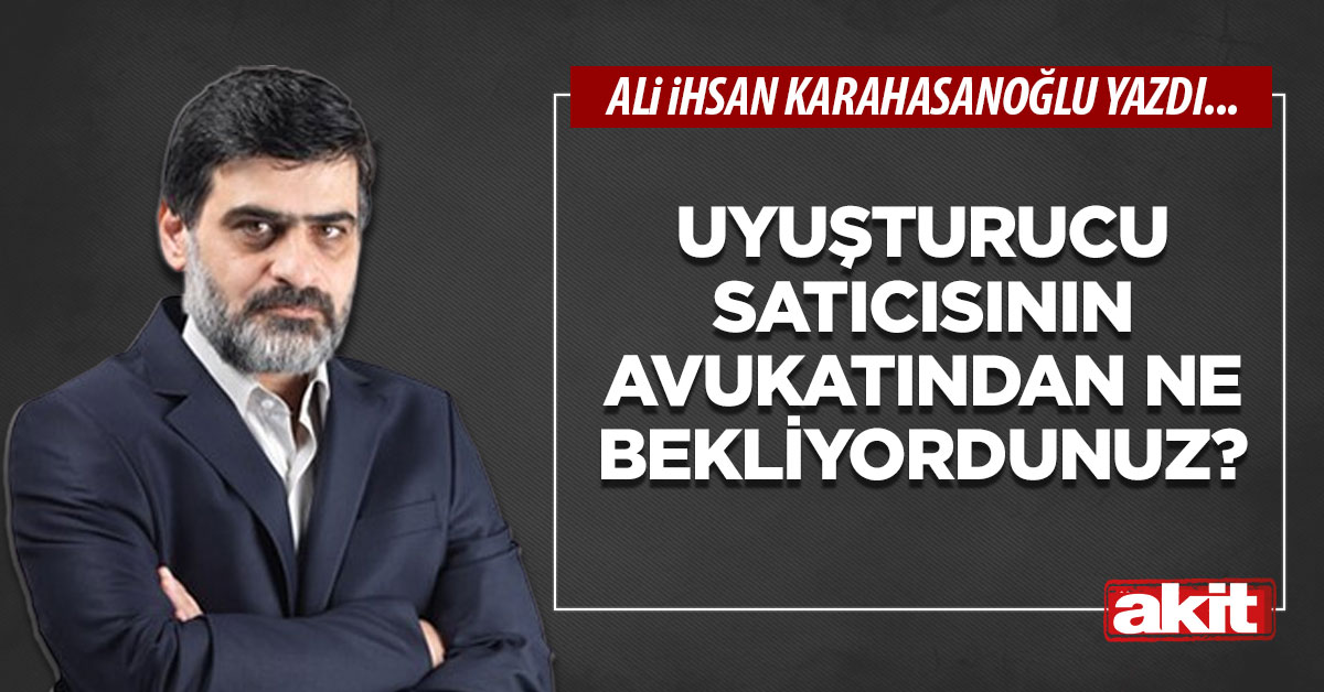 Uyuşturucu satıcısının avukatından ne bekliyordunuz?