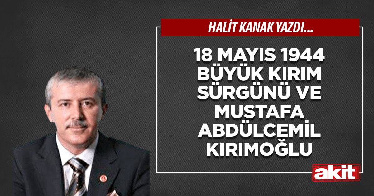 18 Mayıs 1944 Büyük Kırım sürgünü ve Mustafa Abdülcemil Kırımoğlu
