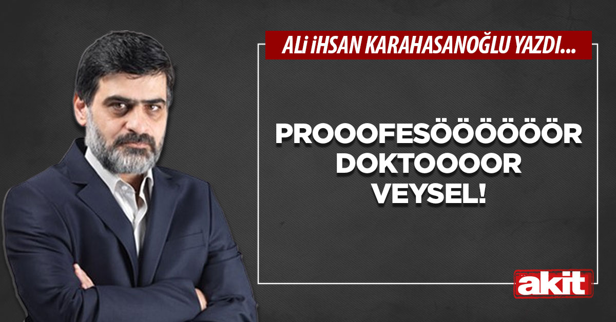 Prooofesöööööör doktoooor Veysel!