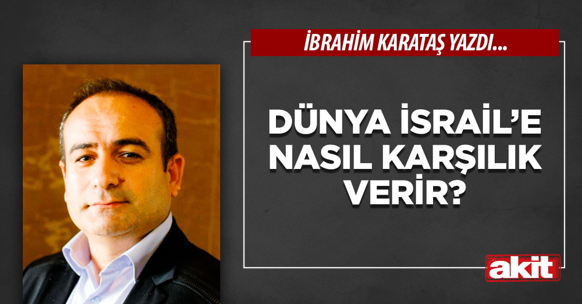 Dünya İsrail’e nasıl karşılık verir?