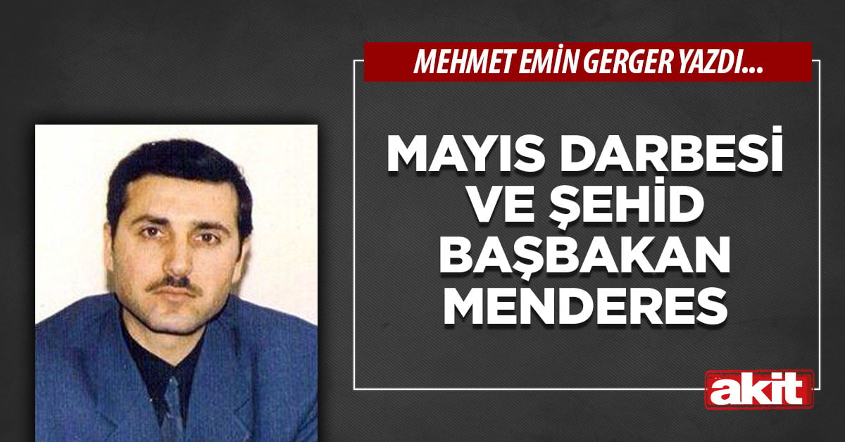 Mayıs Darbesi ve şehid Başbakan Menderes
