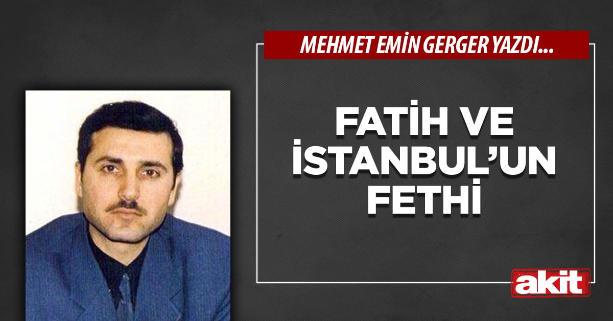 Fatih ve İstanbul’un Fethi