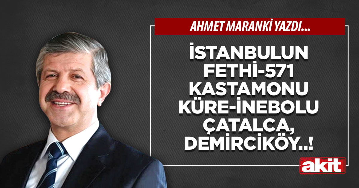 İstanbulun Fethi-571 Kastamonu-Küre-İnebolu-Çatalca, Demirciköy..!