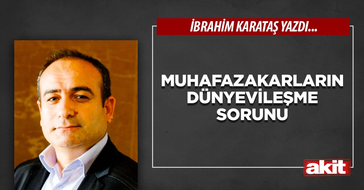 Muhafazakarların dünyevileşme sorunu