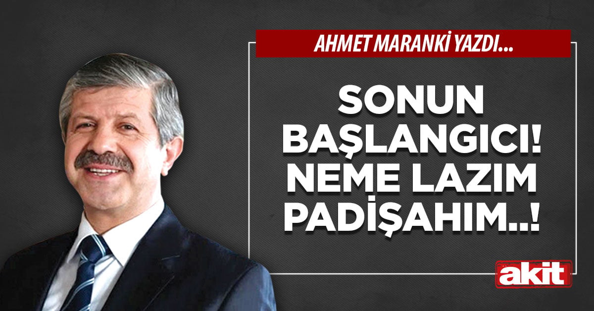 Sonun başlangıcı! Neme lazım padişahım..!