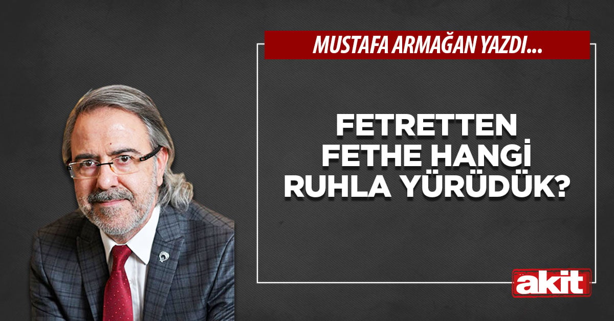 Fetretten fethe hangi ruhla yürüdük?