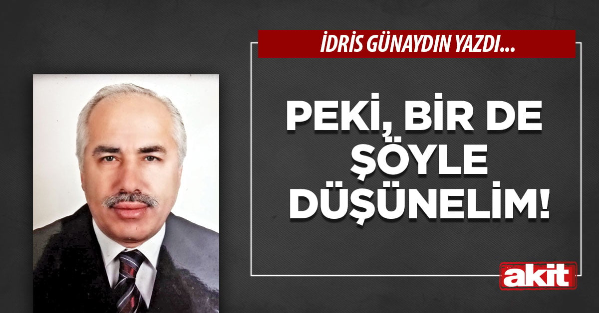 Peki, bir de şöyle düşünelim!