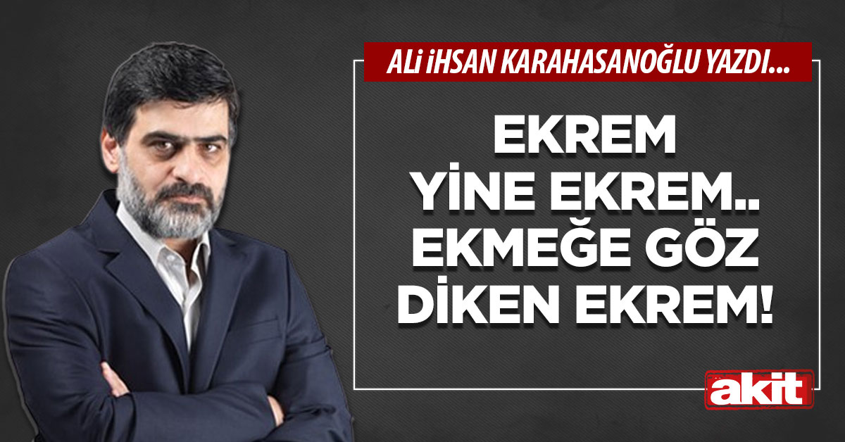Ekrem yine Ekrem.. Ekmeğe göz diken Ekrem!
