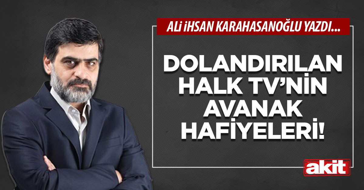 Dolandırılan Halk TV’nin avanak hafiyeleri!