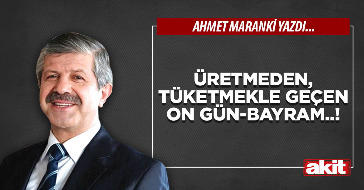 Üretmeden, tüketmekle geçen on gün-bayram..!