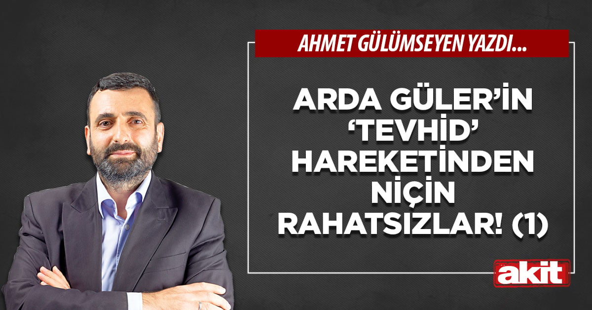 Arda Güler’in ‘tevhid’ hareketinden niçin rahatsızlar! (1)