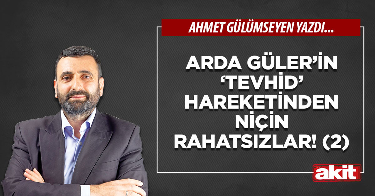 Arda Güler’in ‘tevhid’ hareketinden niçin rahatsızlar (2)