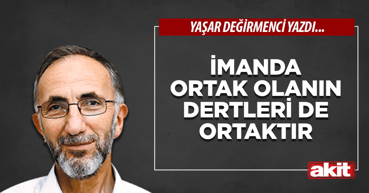İmanda Ortak Olanın Dertleri de Ortaktır