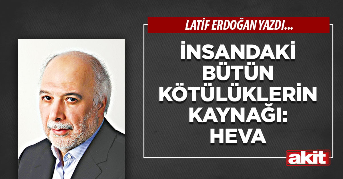 İnsandaki bütün kötülüklerin kaynağı: HEVA