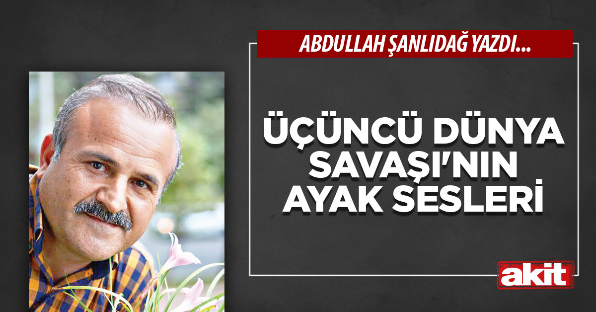 Üçüncü Dünya Savaşı’nın ayak sesleri