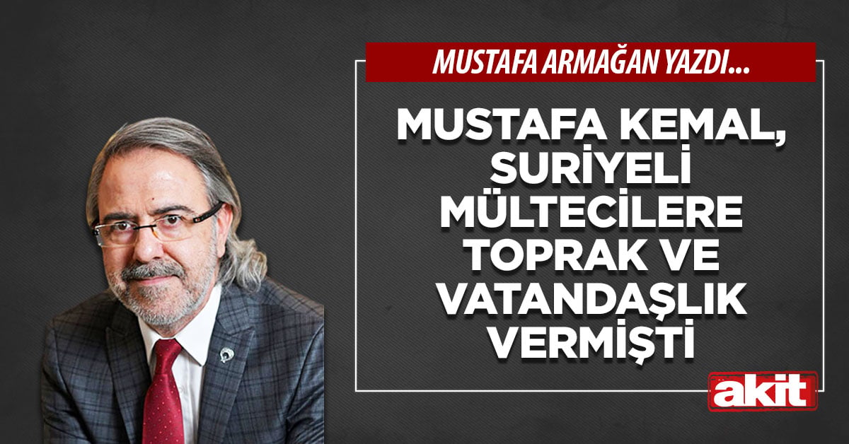 Mustafa Kemal, Suriyeli mültecilere toprak ve vatandaşlık vermişti