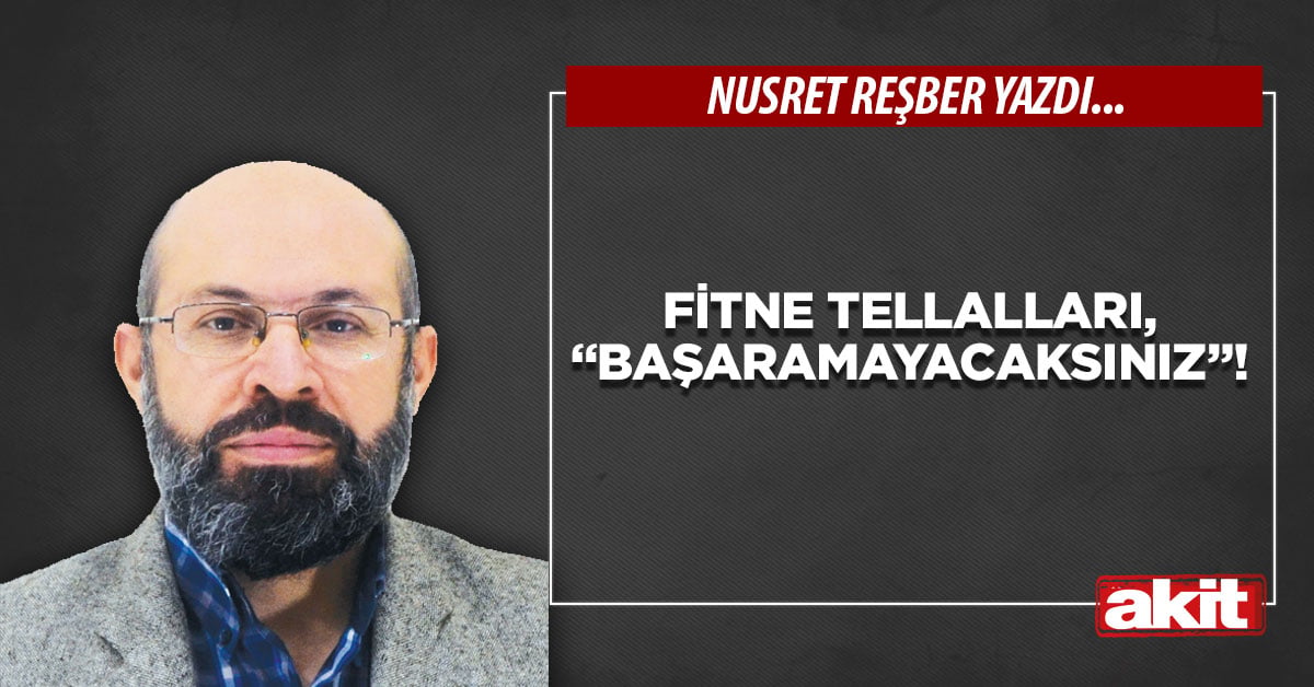 Fitne tellalları, “başaramayacaksınız”!