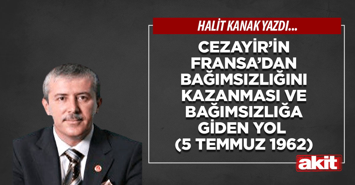Cezayir’in Fransa’dan bağımsızlığını kazanması ve bağımsızlığa giden yol (5 Temmuz 1962)