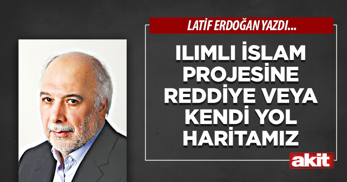 Ilımlı İslam projesine reddiye veya kendi yol haritamız
