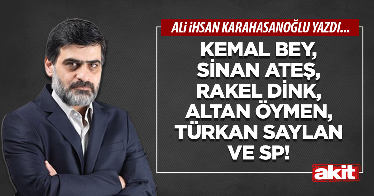 Kemal bey, Sinan Ateş, Rakel Dink, Altan Öymen, Türkan Saylan ve SP!