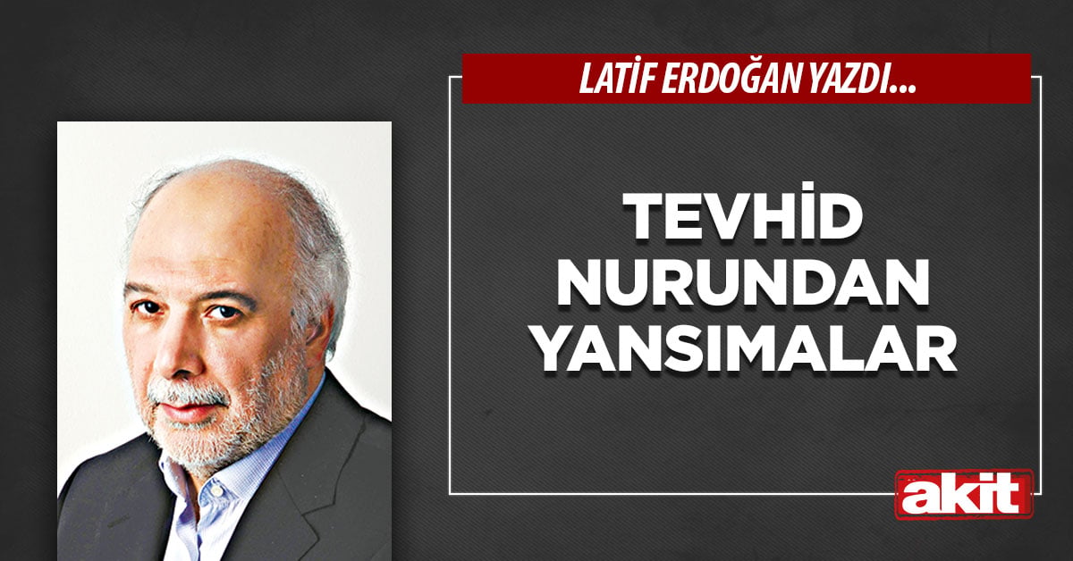 Tevhid nurundan yansımalar
