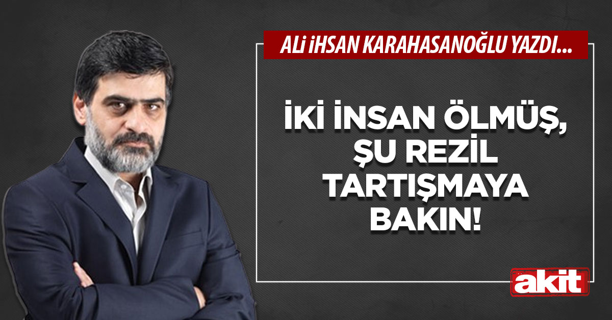 İki insan ölmüş, şu rezil tartışmaya bakın!