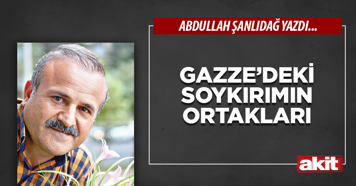 Gazze’deki soykırımın ortakları