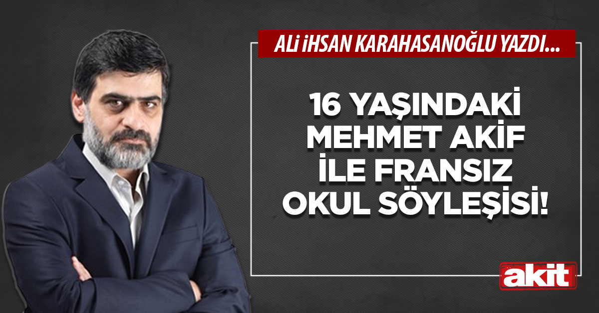 16 yaşındaki Mehmet Akif ile Fransız okul söyleşisi!
