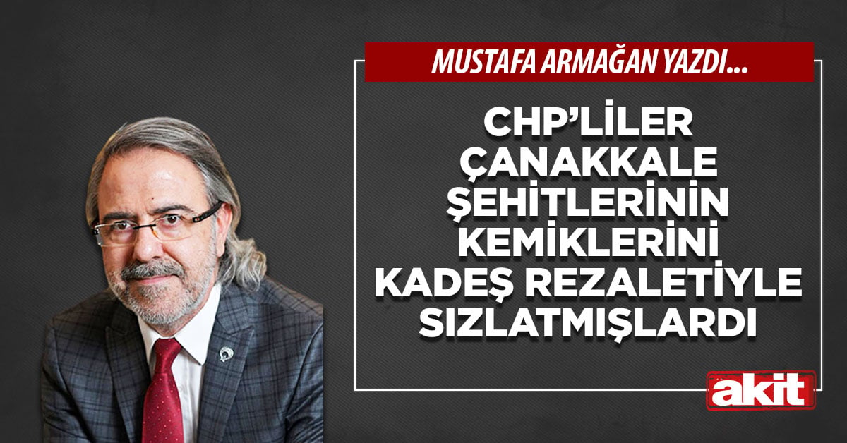 CHP’liler Çanakkale şehitlerinin kemiklerini Kadeş rezaletiyle sızlatmışlardı