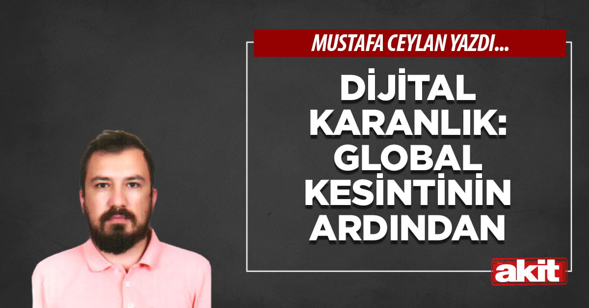 Dijital karanlık: Global kesintinin ardından
