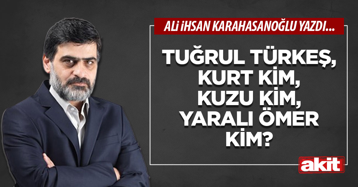 Tuğrul Türkeş, kurt kim, kuzu kim, Yaralı Ömer kim?