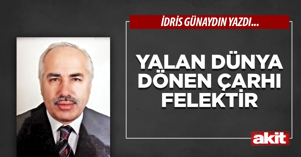 Yalan dünya dönen çarhı felektir