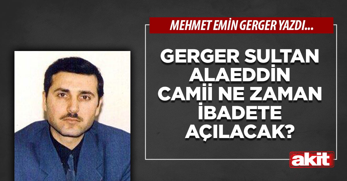 Gerger Sultan Alaeddin Camii ne zaman ibadete açılacak?