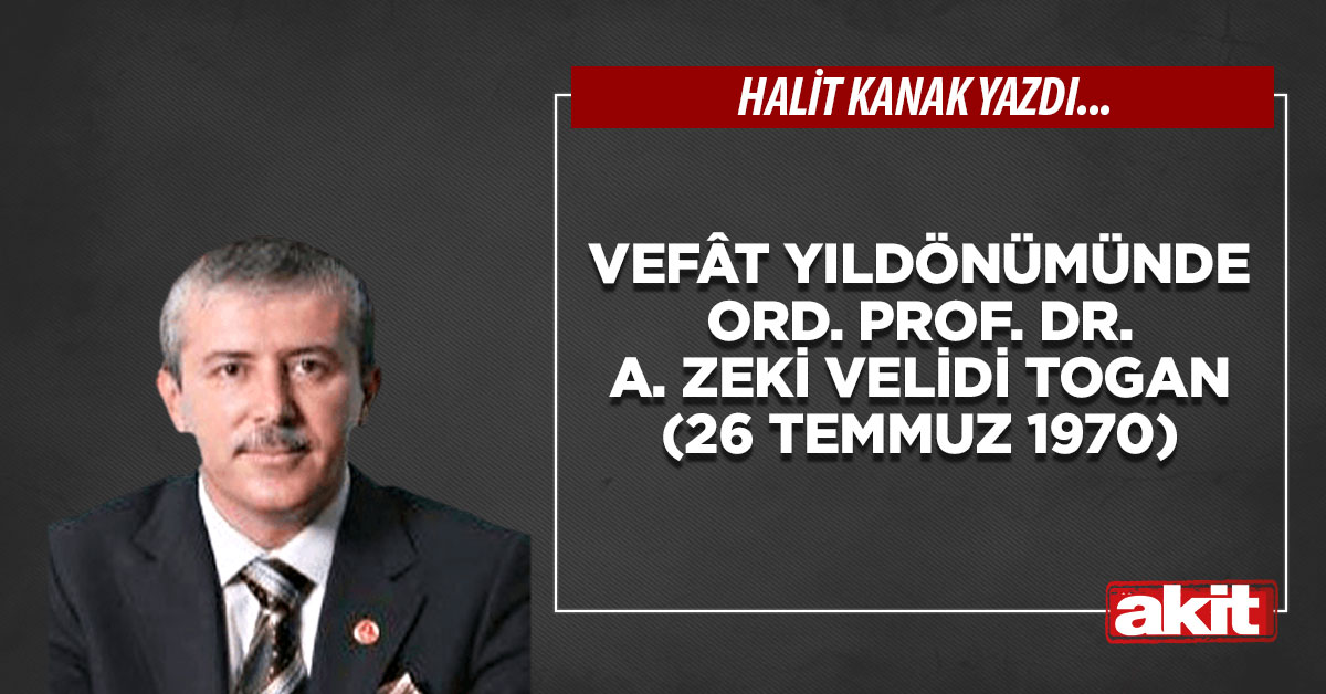 Vefât yıldönümünde Ord. Prof. Dr. A. Zeki Velidi Togan (26 Temmuz 1970)
