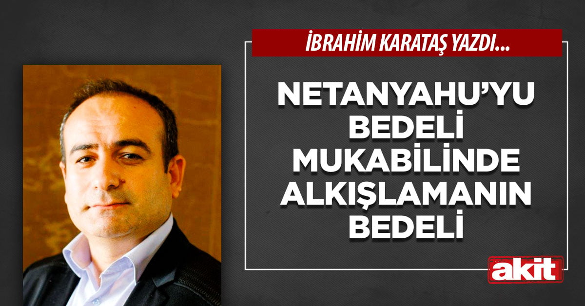 Netanyahu’yu bedeli mukabilinde alkışlamanın bedeli