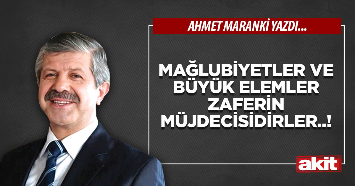Mağlubiyetler ve büyük elemler zaferin müjdecisidirler..!