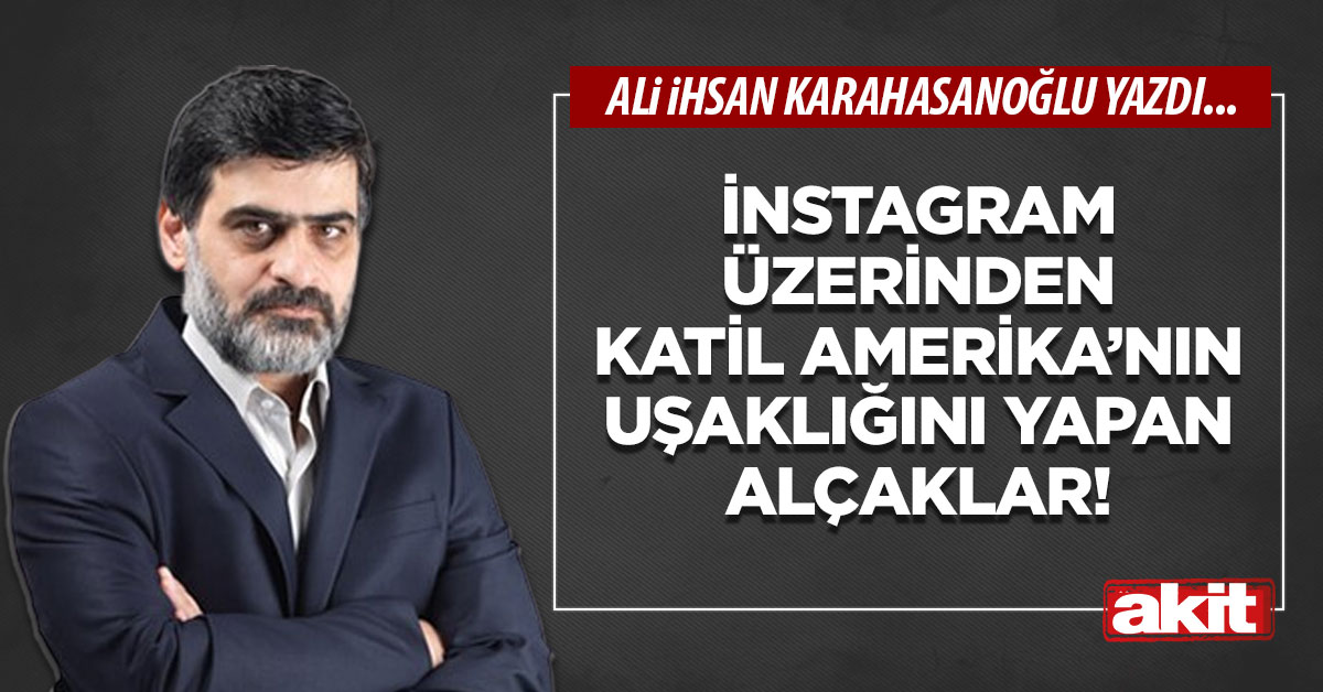 İnstagram üzerinden Katil Amerika’nın uşaklığını yapan alçaklar!