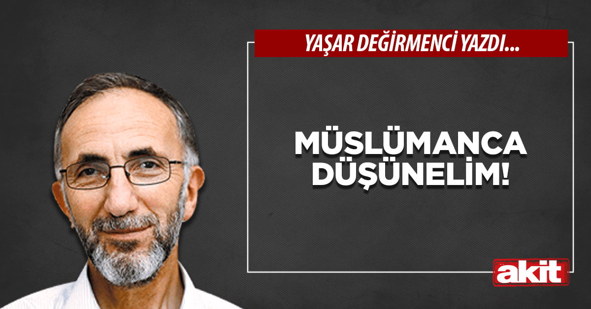 Müslümanca düşünelim!