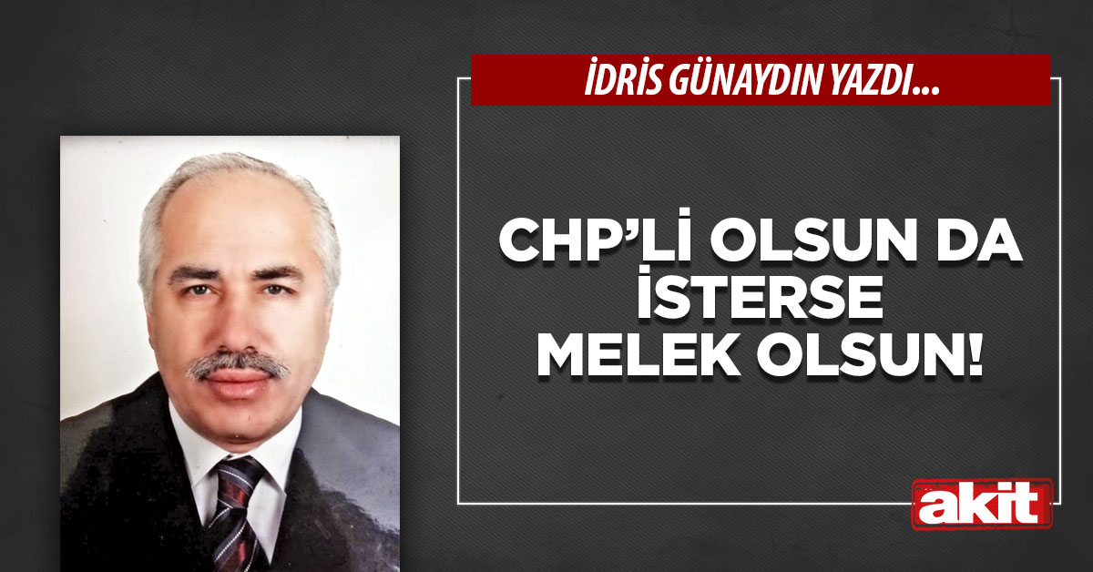 CHP’li olsun da isterse melek olsun!