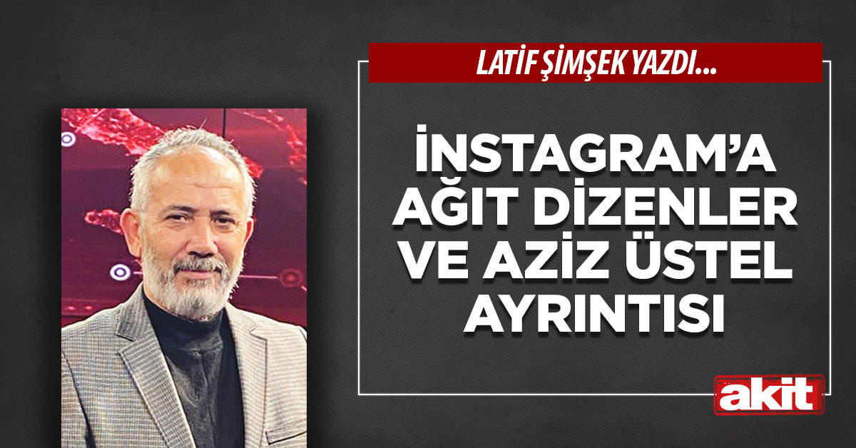 İnstagram’a ağıt dizenler ve Aziz Üstel ayrıntısı