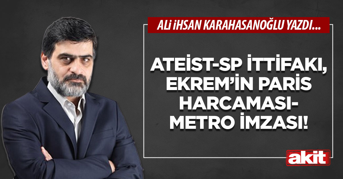 Ateist-SP ittifakı, Ekrem’in Paris harcaması-metro imzası!
