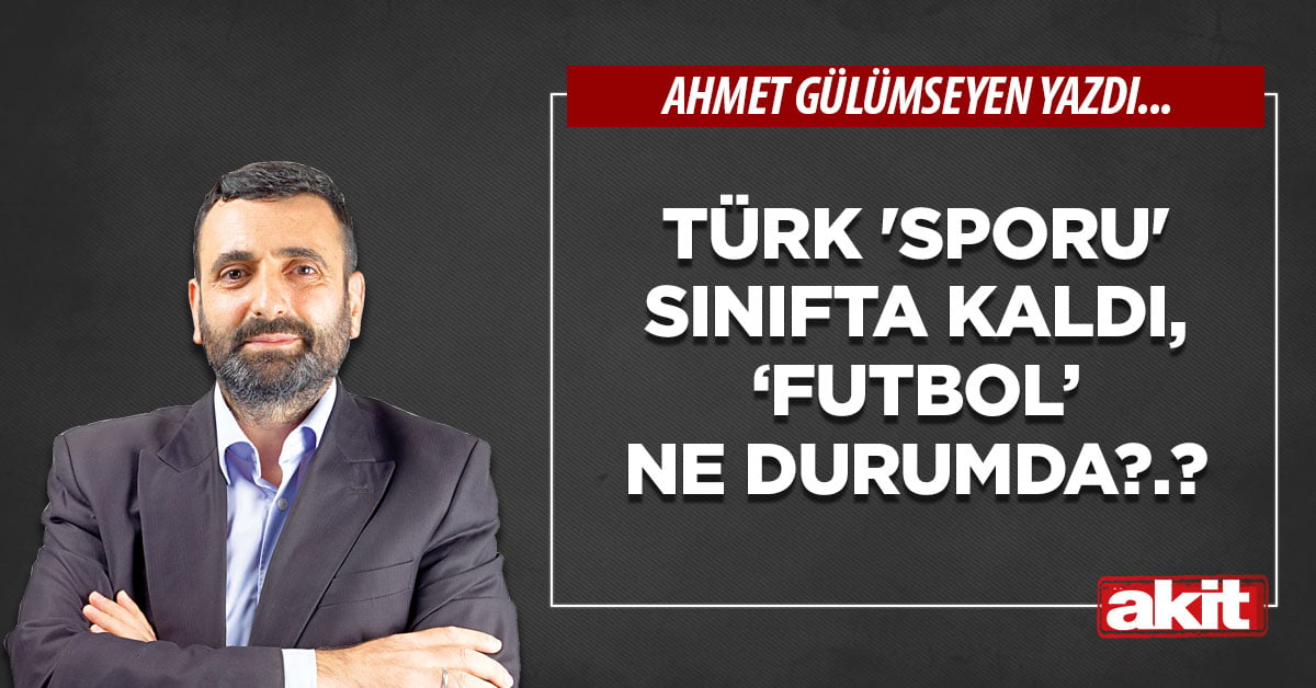 Türk ‘sporu’ sınıfta kaldı, ‘futbol’ ne durumda?.?