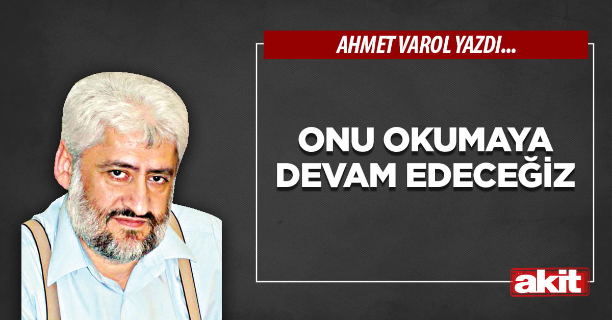 Onu okumaya devam edeceğiz